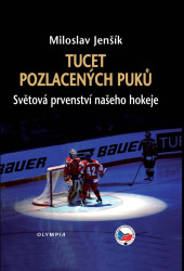 Tucet pozlacených puků. Světová prvenství našeho hokeje